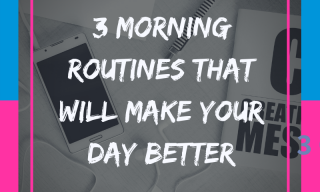 3 Morning routines that will make your day better