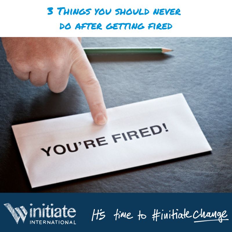 3 Things you should never do after getting fired