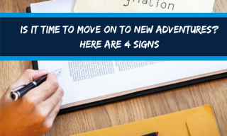 Is it time to move on to new adventures? Here are 4 signs