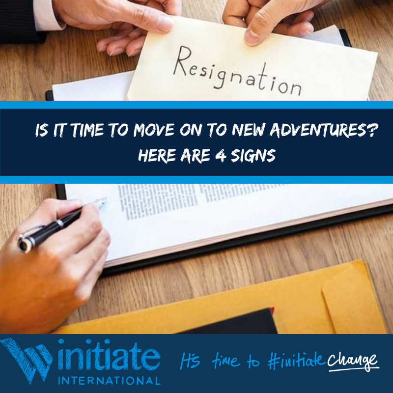Is it time to move on to new adventures? Here are 4 signs Initiate
