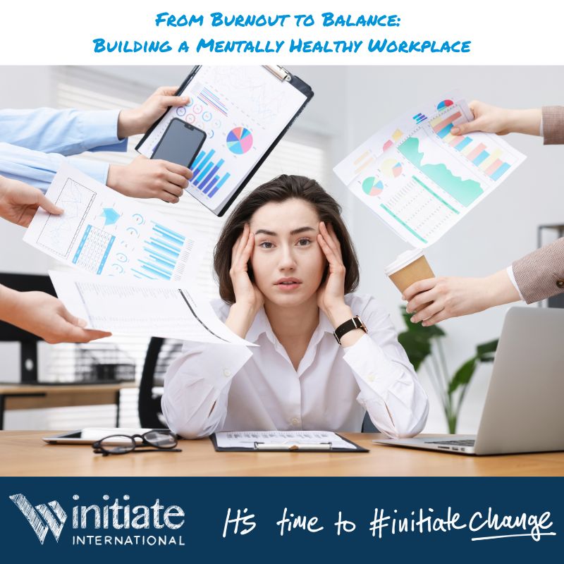 From Burnout to Balance: Building a Mentally Healthy Workplace